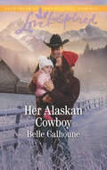 Her Alaskan Cowboy (Alaskan Grooms Ser. #Book 7)