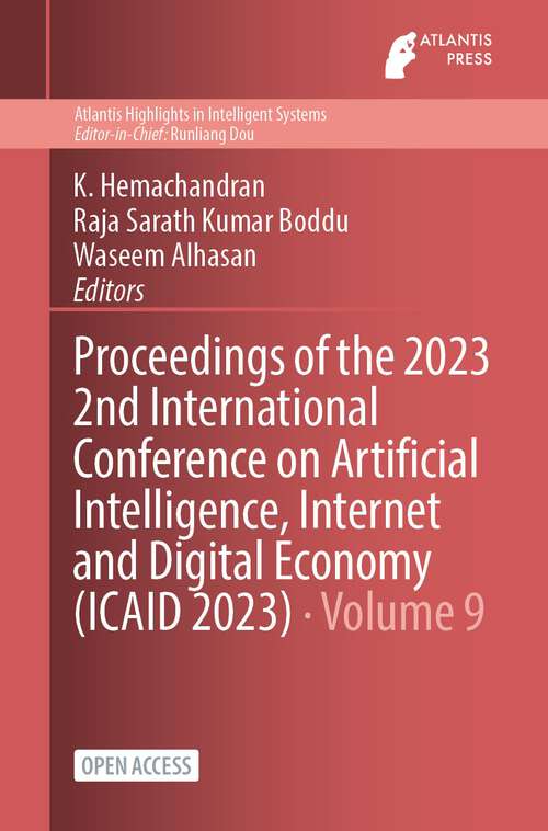 Book cover of Proceedings of the 2023 2nd International Conference on Artificial Intelligence, Internet and Digital Economy (1st ed. 2023) (Atlantis Highlights in Intelligent Systems #9)