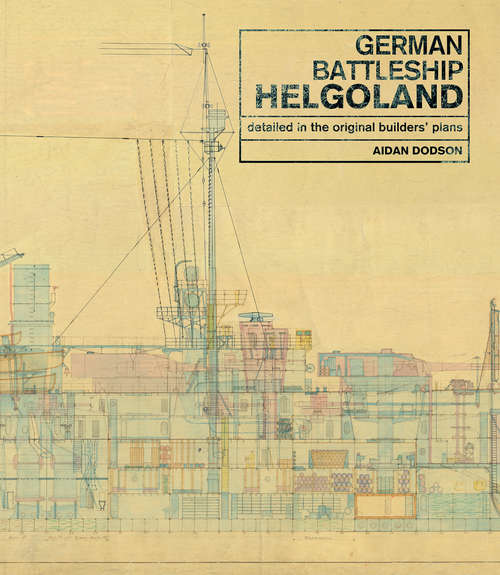 Book cover of German Battleship Helgoland: As Detailed in the Original Builders' Plans
