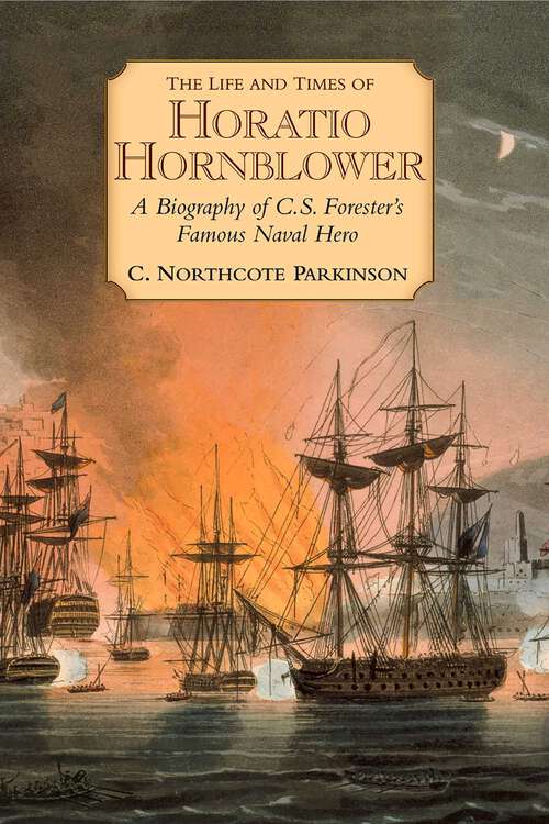 Book cover of Life and Times of Horatio Hornblower: A Biography of C.S. Forester's Famous Naval Hero