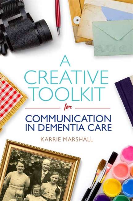 Book cover of A Creative Toolkit for Communication in Dementia Care