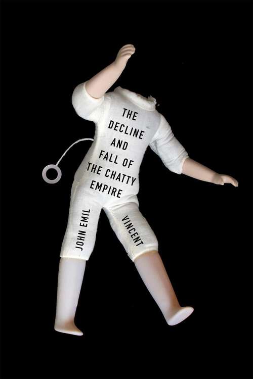 Book cover of The Decline and Fall of the Chatty Empire (Hugh MacLennan Poetry Series)