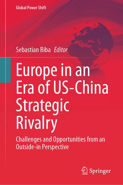 Book cover of Europe in an Era of US-China Strategic Rivalry: Challenges and Opportunities from an Outside-in Perspective (1st ed. 2024) (Global Power Shift)