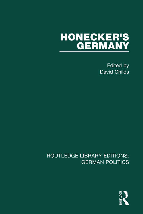 Book cover of Honecker's Germany: Moscow's German Ally (Routledge Library Editions: German Politics)