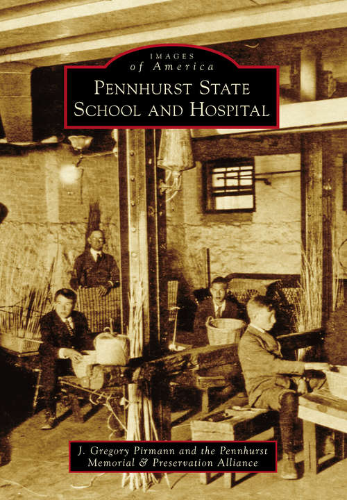 Book cover of Pennhurst State School and Hospital (Images of America)