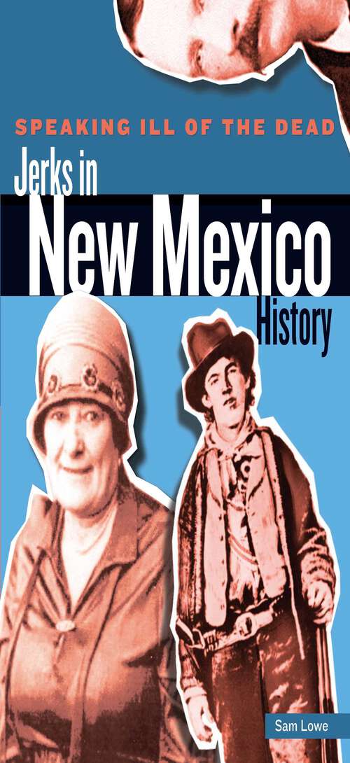 Book cover of Speaking Ill of the Dead: Jerks in New Mexico History (Speaking Ill of the Dead: Jerks in Histo)