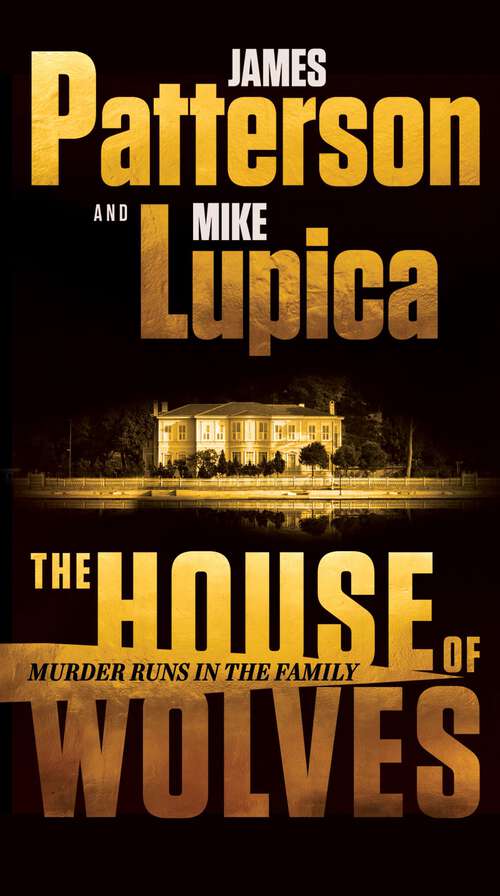 Book cover of The House of Wolves: Bolder Than Yellowstone or Succession, Patterson and Lupica's Power-Family Thriller Is Not To Be Missed