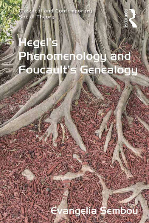 Book cover of Hegel's Phenomenology and Foucault's Genealogy (Classical And Contemporary Social Theory Ser.)