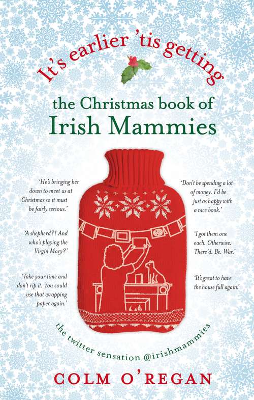 Book cover of It's Earlier 'Tis Getting: The Christmas Book of Irish Mammies