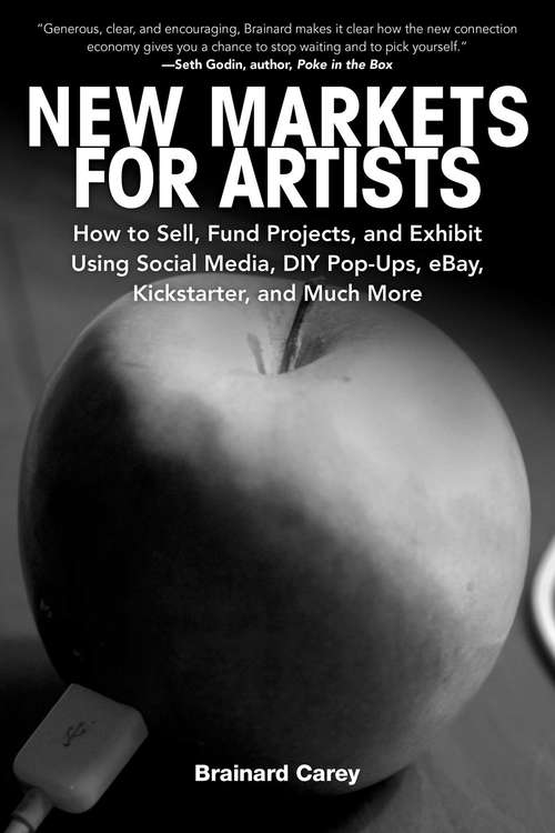 Book cover of New Markets for Artists: How to Sell, Fund Projects, and Exhibit Using Social Media, DIY Pop-Ups, eBay, Kickstarter, and Much More