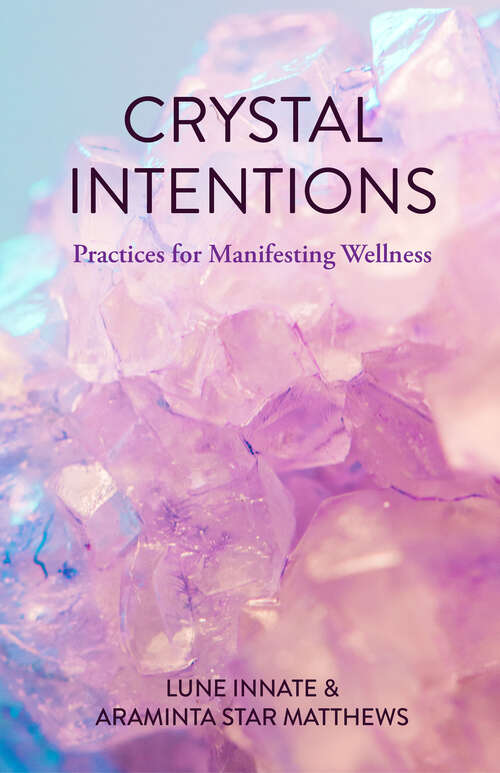 Book cover of Crystal Intentions: Practices for Manifesting Wellness