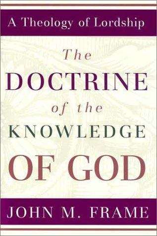 Book cover of The Doctrine of the Knowledge of God (A Theology of Lordship, Volume #1)