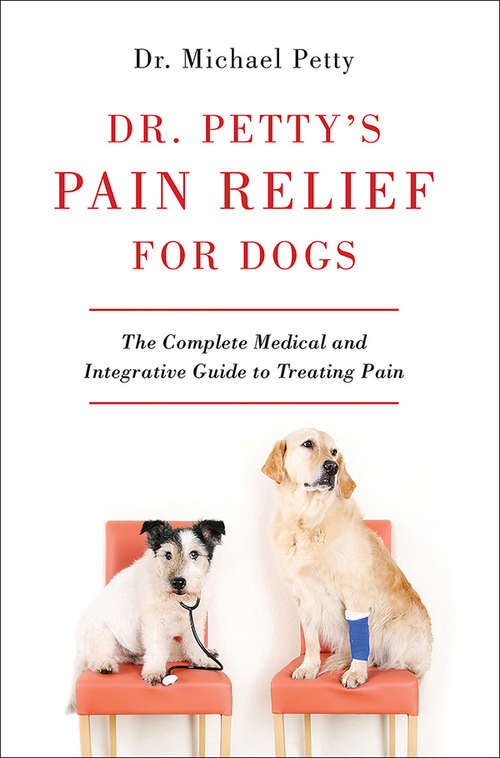 Book cover of Dr. Petty's Pain Relief for Dogs: The Complete Medical and Integrative Guide to Treating Pain