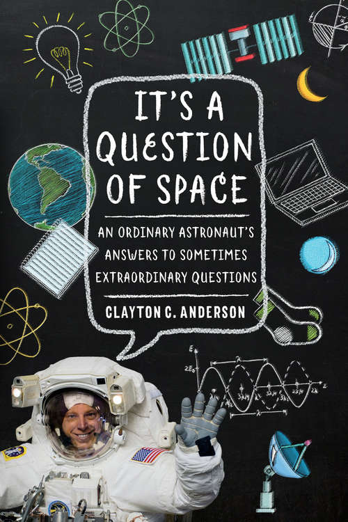 Book cover of It's a Question of Space: An Ordinary Astronaut's Answers to Sometimes Extraordinary Questions