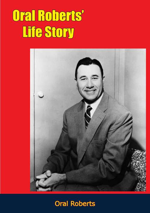 Book cover of Oral Roberts’ Life Story