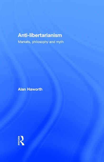 Anti-libertarianism: Markets, philosophy and myth
