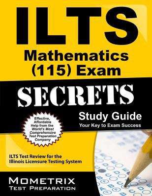 Book cover of ILTS Mathematics (115) Exam Secrets Study Guide: ILTS Test Review for the Illinois Licensure Testing System