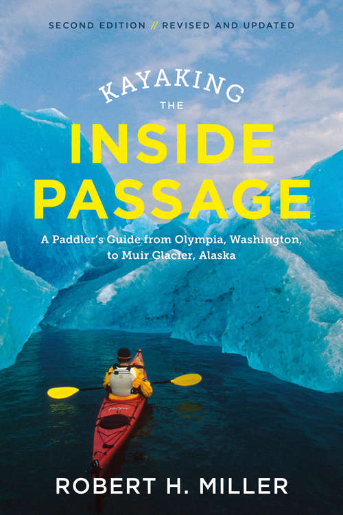 Book cover of Kayaking the Inside Passage (Second Edition): A Paddler's Guide From Puget Sound, Washington, To Glacier Bay, Alaska (Second Edition)