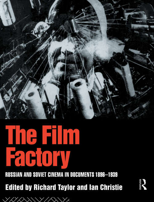 The Film Factory: Russian and Soviet Cinema in Documents 1896-1939 (Soviet Cinema Ser.)