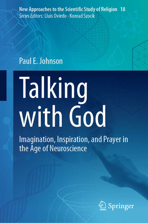 Book cover of Talking with God: Imagination, Inspiration, and Prayer in the Age of Neuroscience (New Approaches to the Scientific Study of Religion #18)