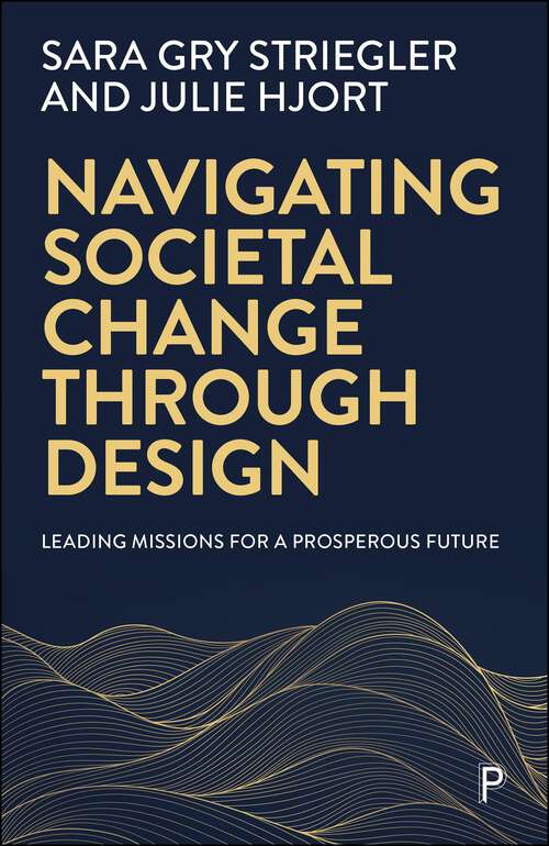 Book cover of Navigating Societal Change through Design: Leading Missions for a Prosperous Future (First Edition)