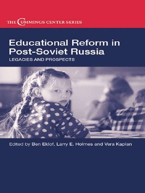 Educational Reform in Post-Soviet Russia: Legacies and Prospects (Cummings Center Series #Vol. 20)