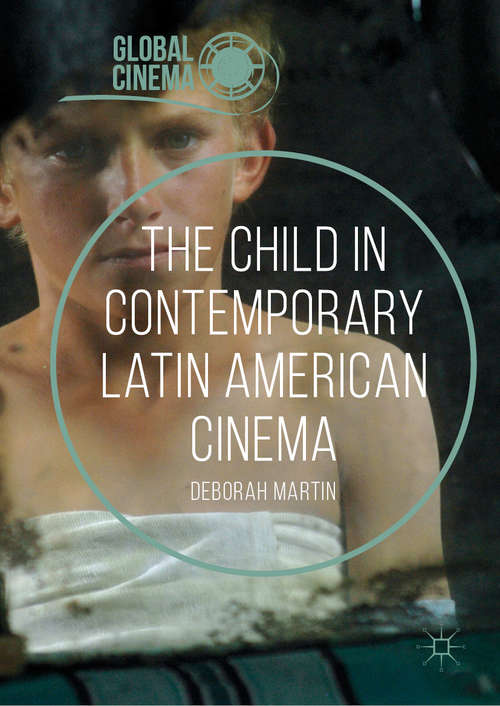 Book cover of The Child in Contemporary Latin American Cinema (1st ed. 2019) (Global Cinema)