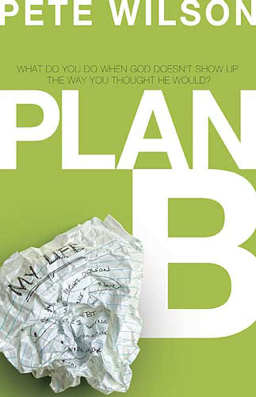 Plan B: What Do You Do When God Doesn't Show Up The Way You Thought He Would?