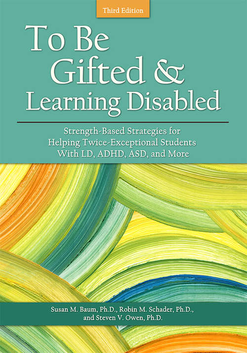 To Be Gifted and Learning Disabled 3E: Strength-Based Strategies for Helping Twice-Exceptional Students With LD, ADHD
