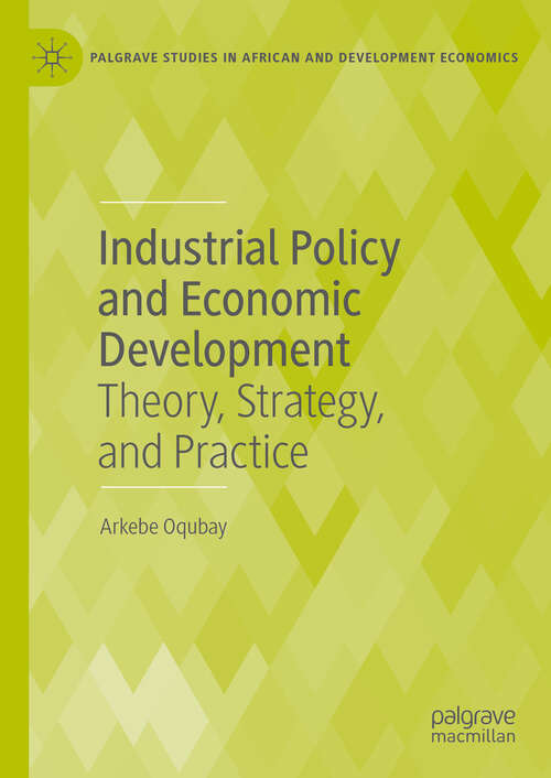 Book cover of Industrial Policy and Economic Development: Theory, Strategy, and Practice (Palgrave Studies in African and Development Economics)