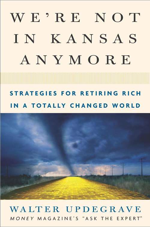 Book cover of We're Not in Kansas Anymore: Strategies for Retiring Rich in a Totally Changed World