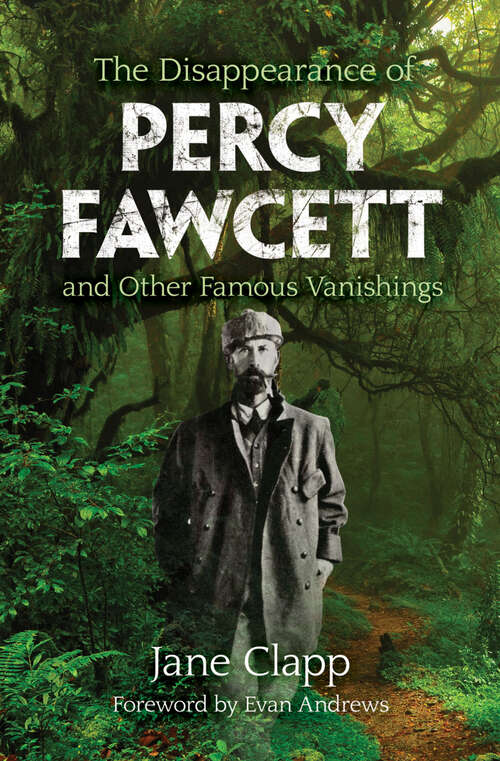 The Disappearance of Percy Fawcett: And Other Famous Vanishings