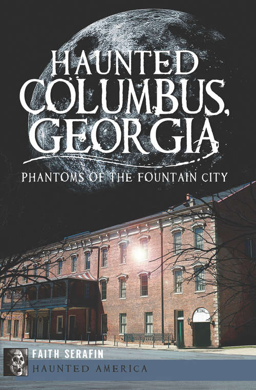 Book cover of Haunted Columbus, Georgia: Phantoms of the Fountain City (Haunted America)
