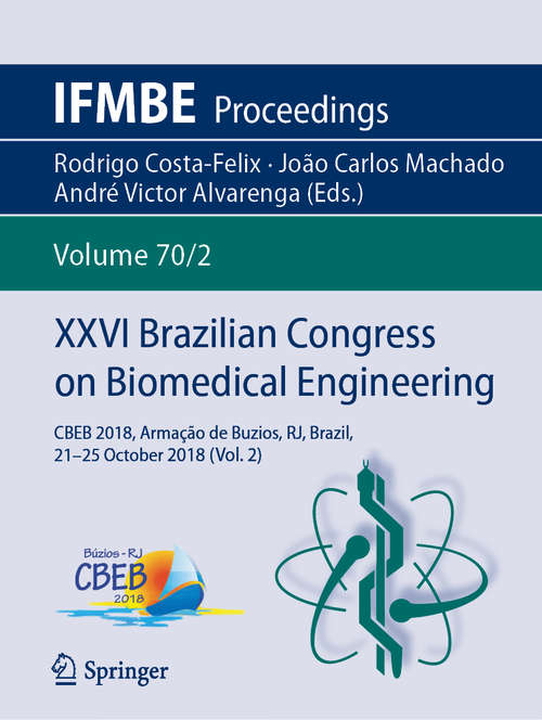 XXVI Brazilian Congress on Biomedical Engineering: CBEB 2018, Armação de Buzios, RJ, Brazil, 21-25 October 2018 (Vol. 2) (IFMBE Proceedings #70/2)
