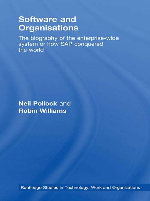 Software and Organisations: The Biography of the Enterprise-Wide System or How SAP Conquered the World (Routledge Studies In Technology, Work And Organizations Ser.)
