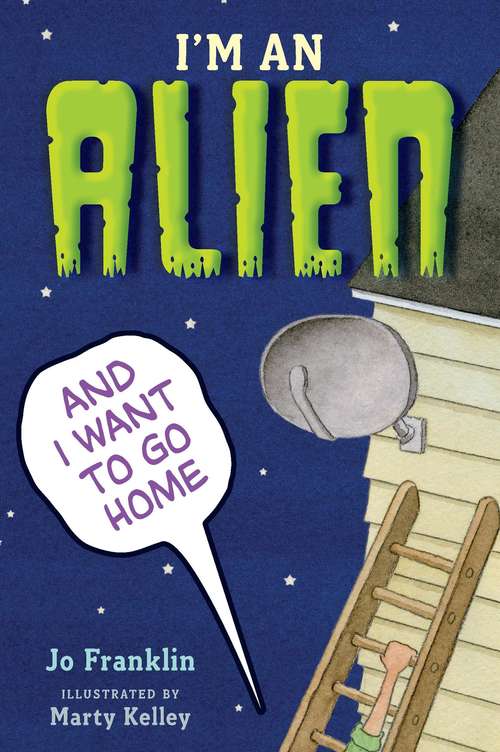 Book cover of I'm an Alien and I Want to Go Home