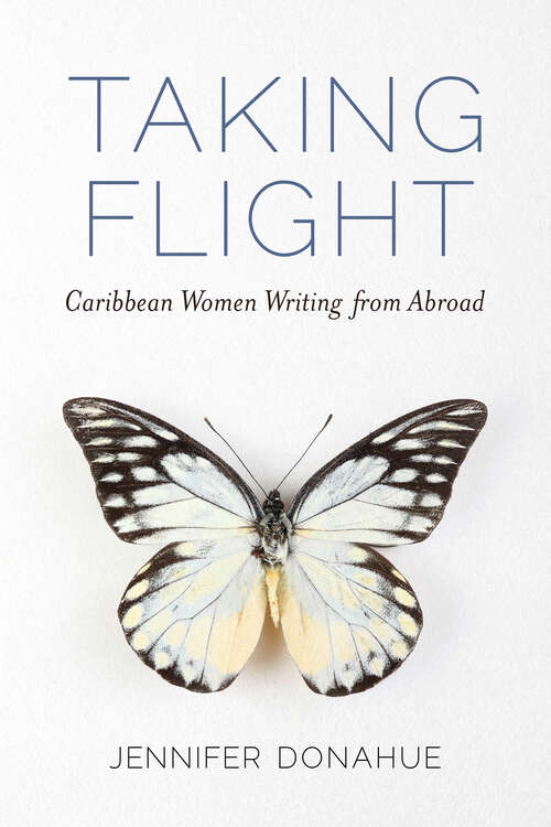 Book cover of Taking Flight: Caribbean Women Writing from Abroad (EPUB Single) (Caribbean Studies Series)