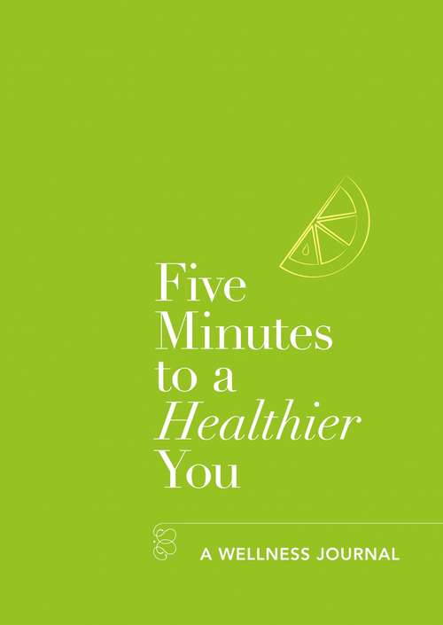 Book cover of Five Minutes to a Healthier You: A Wellness Journal