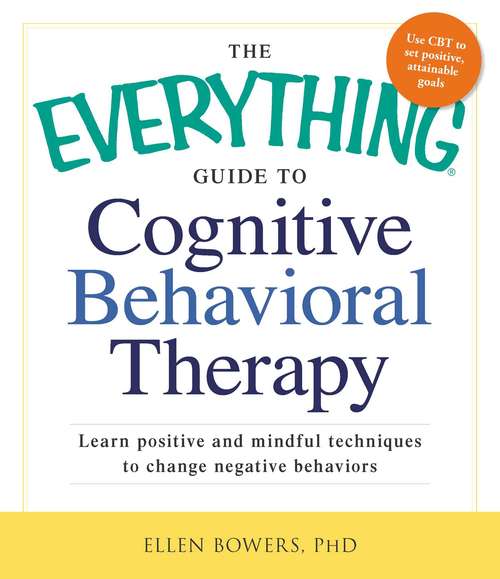 The Everything Guide to Cognitive Behavioral Therapy