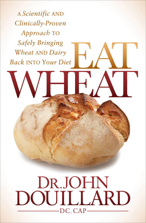 Book cover of Eat Wheat: A Scientific and Clinically-Proven Approach to Safely Bringing Wheat and Dairy Back Into Your Diet