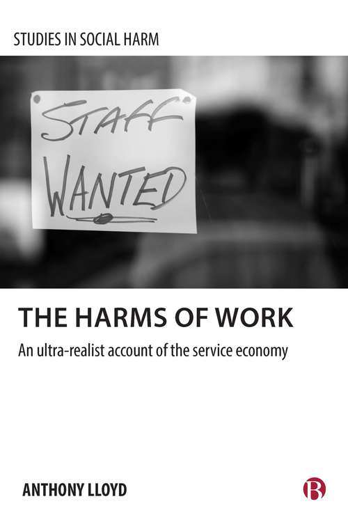 The Harms of Work: An Ultra-Realist Account of the Service Economy (Studies in Social Harm)