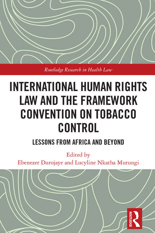 Book cover of International Human Rights Law and the Framework Convention on Tobacco Control: Lessons from Africa and Beyond (Routledge Research in Health Law)