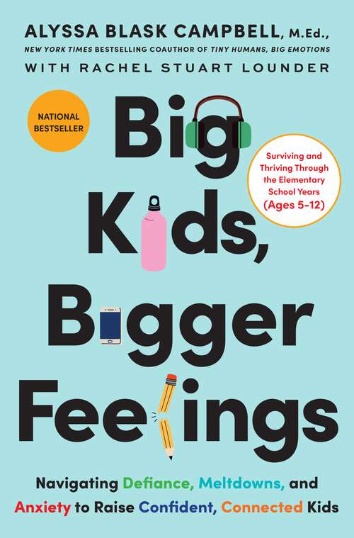 Book cover of Big Kids, Bigger Feelings: Navigating Defiance, Meltdowns, and Anxiety to Raise Confident, Connected Kids