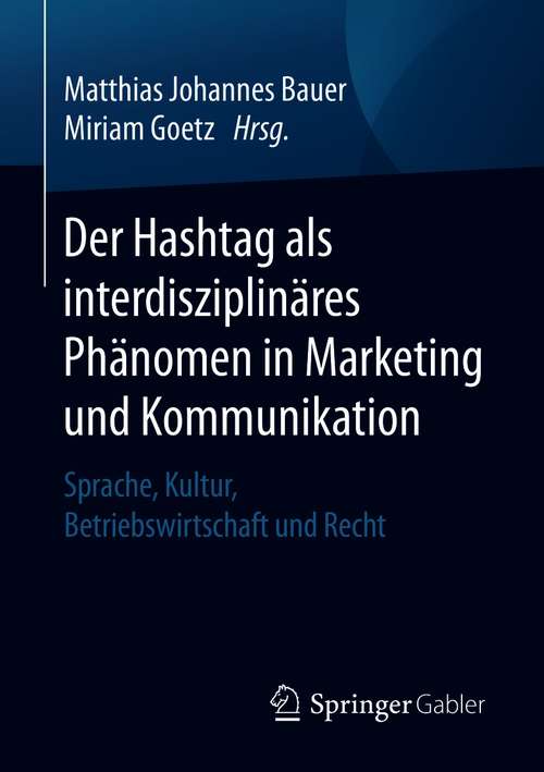 Book cover of Der Hashtag als interdisziplinäres Phänomen in Marketing und Kommunikation: Sprache, Kultur, Betriebswirtschaft und Recht (1. Aufl. 2021)