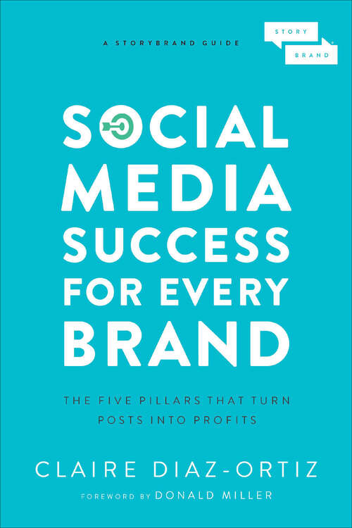 Book cover of Social Media Success for Every Brand: The Five StoryBrand Pillars That Turn Posts Into Profits