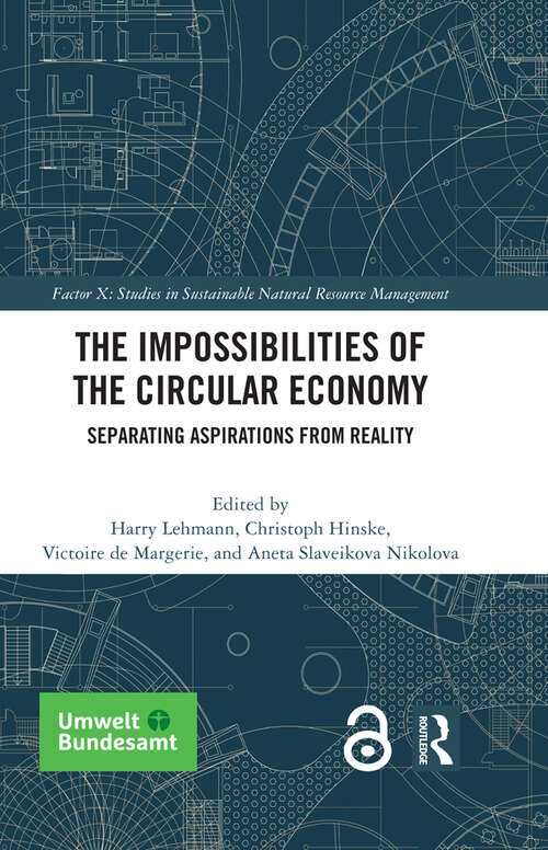 The Impossibilities of the Circular Economy: Separating Aspirations from Reality (Factor X: Studies in Sustainable Natural Resource Management)