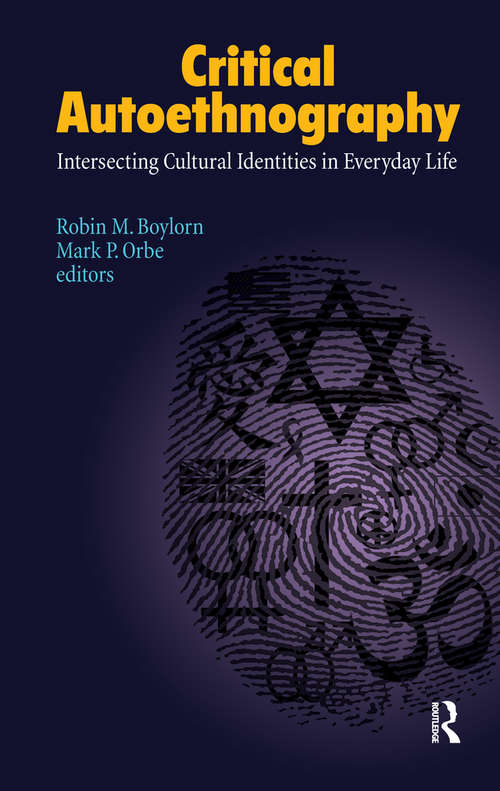 Critical Autoethnography: Intersecting Cultural Identities in Everyday Life (Writing Lives: Ethnographic Narratives #13)