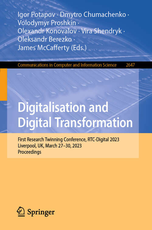 Book cover of Digitalisation and Digital Transformation: First Research Twinning Conference, RTC-Digital 2023, Liverpool, UK, March 27–30, 2023, Proceedings (Communications in Computer and Information Science #2647)