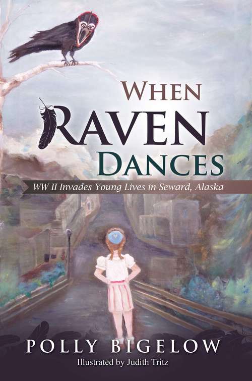 Book cover of When Raven Dances: WWII Invades Young Lives In Seward, Alaska