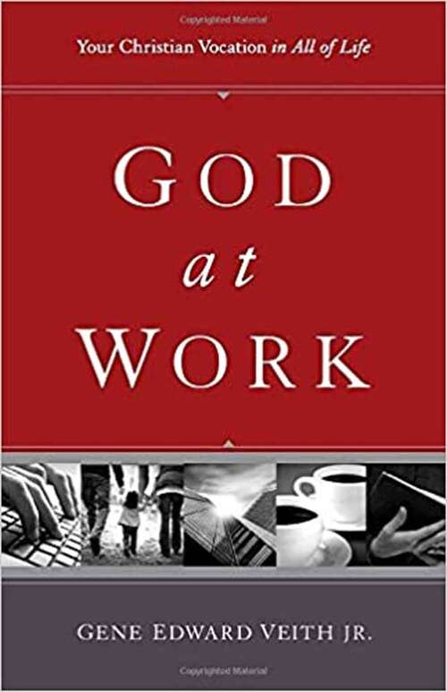 God At Work: Your Christian Vocation In All Of Life